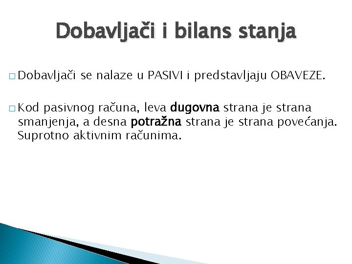 Dobavljači i bilans stanja � Dobavljači � Kod se nalaze u PASIVI i predstavljaju