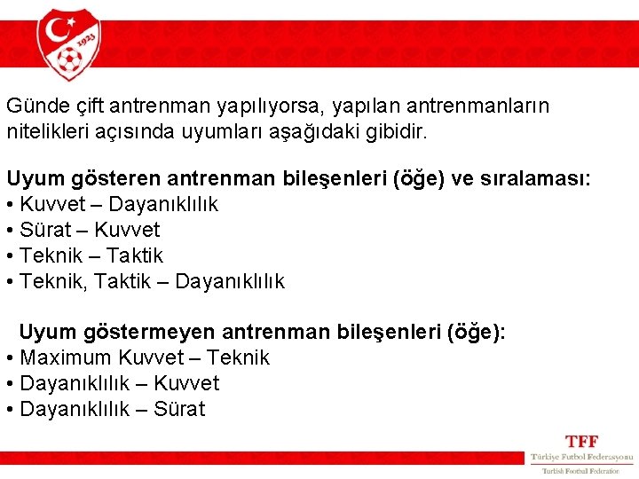 Günde çift antrenman yapılıyorsa, yapılan antrenmanların nitelikleri açısında uyumları aşağıdaki gibidir. Uyum gösteren antrenman