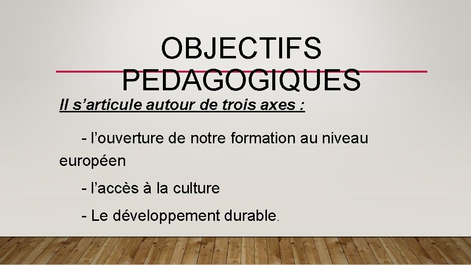 OBJECTIFS PEDAGOGIQUES Il s’articule autour de trois axes : - l’ouverture de notre formation