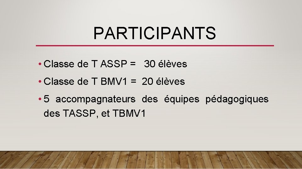 PARTICIPANTS • Classe de T ASSP = 30 élèves • Classe de T BMV