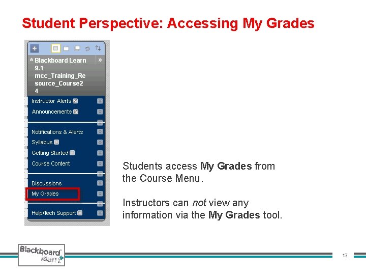Student Perspective: Accessing My Grades Students access My Grades from the Course Menu. Instructors