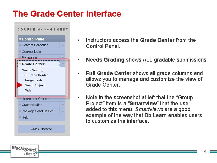 The Grade Center Interface • Instructors access the Grade Center from the Control Panel.
