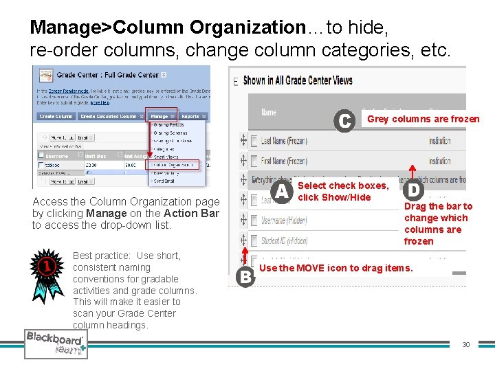 Manage>Column Organization…to hide, re-order columns, change column categories, etc. Grey columns are frozen Access