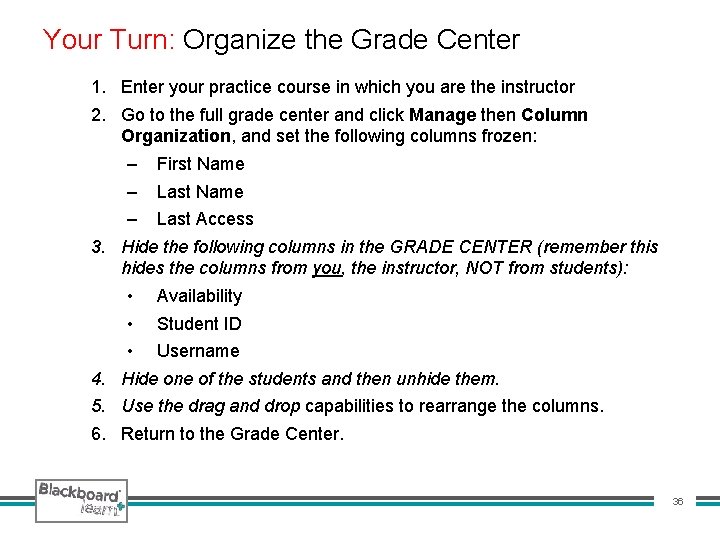 Your Turn: Organize the Grade Center 1. Enter your practice course in which you