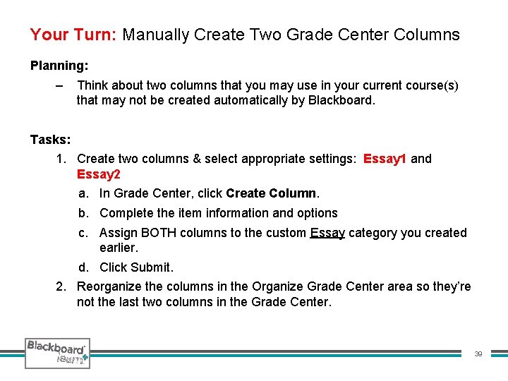 Your Turn: Manually Create Two Grade Center Columns Planning: – Think about two columns