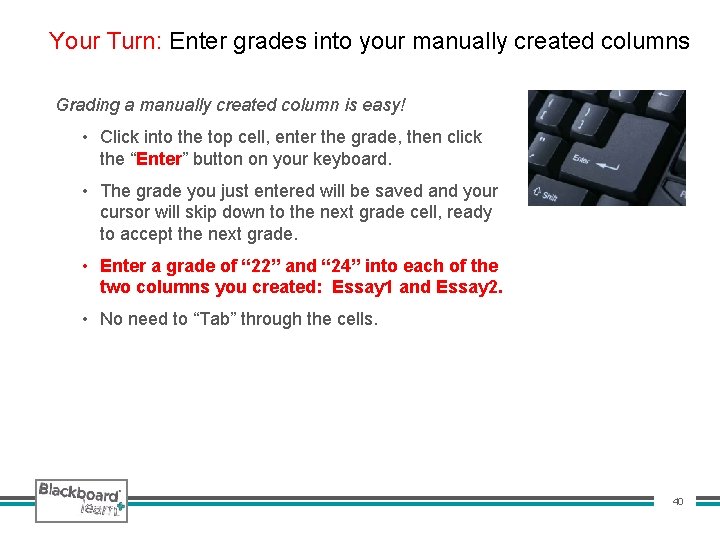 Your Turn: Enter grades into your manually created columns Grading a manually created column