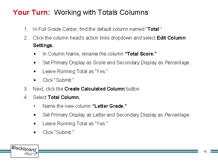 Your Turn: Working with Totals Columns 1. In Full Grade Center, find the default