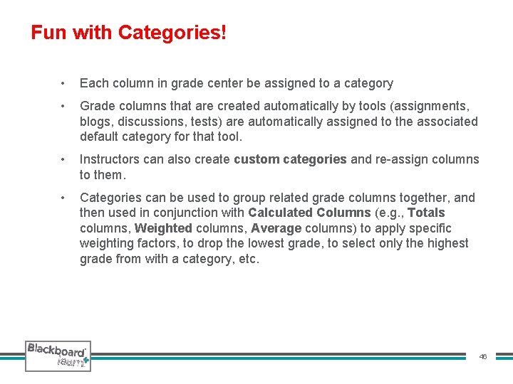 Fun with Categories! • Each column in grade center be assigned to a category
