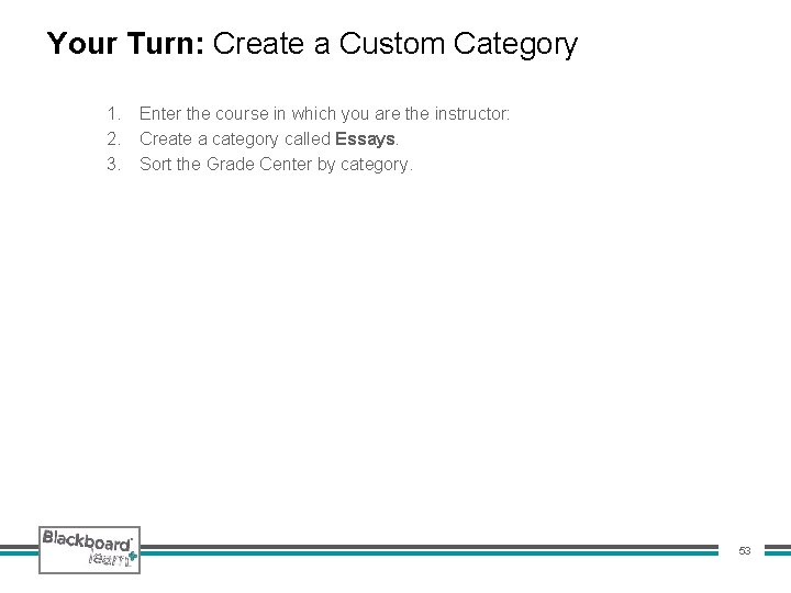 Your Turn: Create a Custom Category 1. Enter the course in which you are