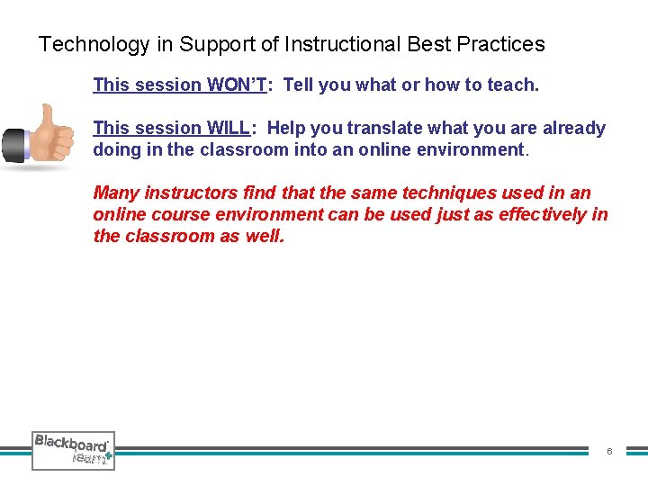 Technology in Support of Instructional Best Practices This session WON’T: Tell you what or