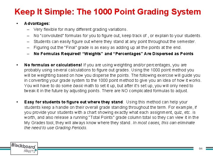 Keep It Simple: The 1000 Point Grading System • Advantages: – Very flexible for