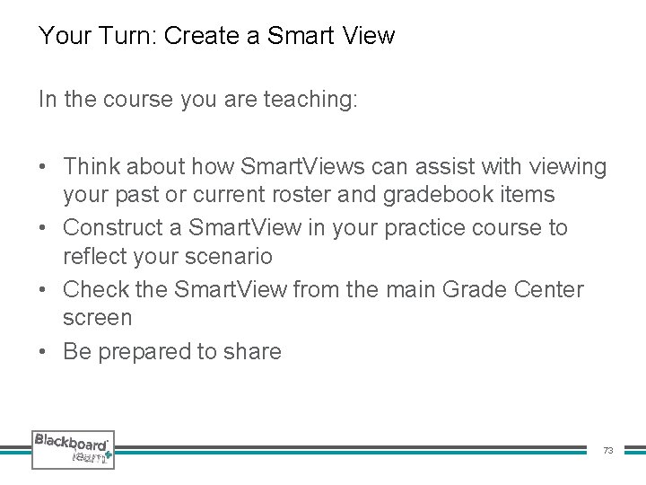 Your Turn: Create a Smart View In the course you are teaching: • Think