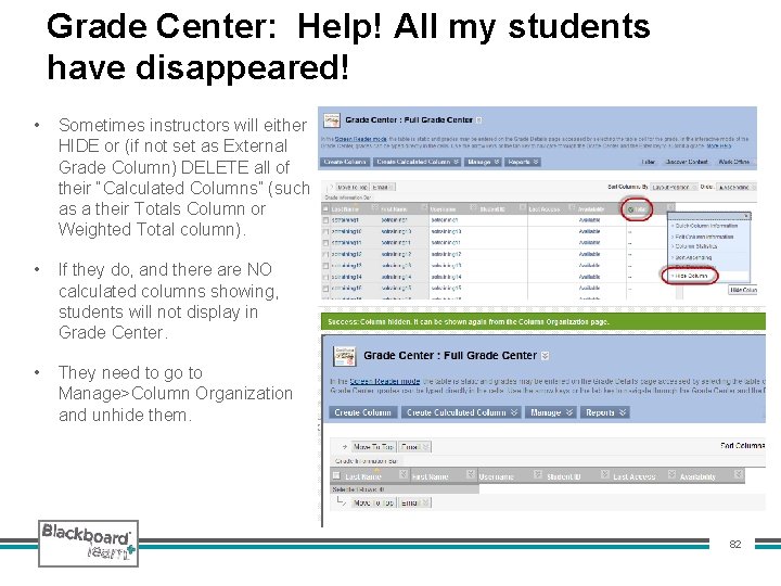 Grade Center: Help! All my students have disappeared! • Sometimes instructors will either HIDE