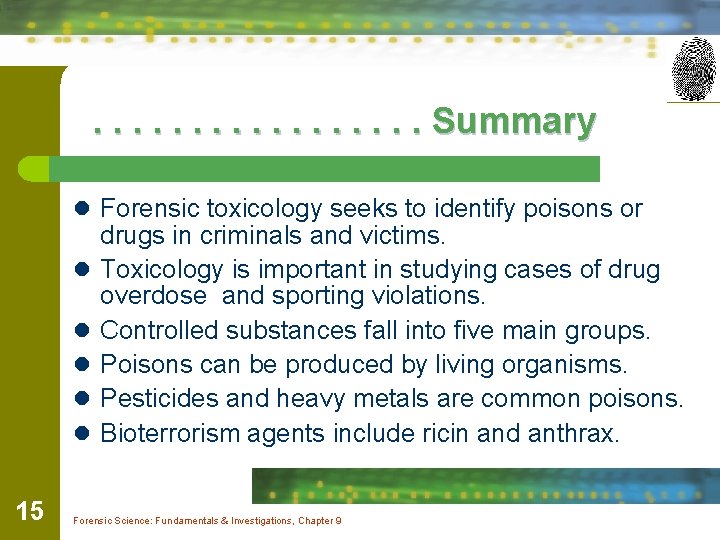 . . . . Summary l Forensic toxicology seeks to identify poisons or l