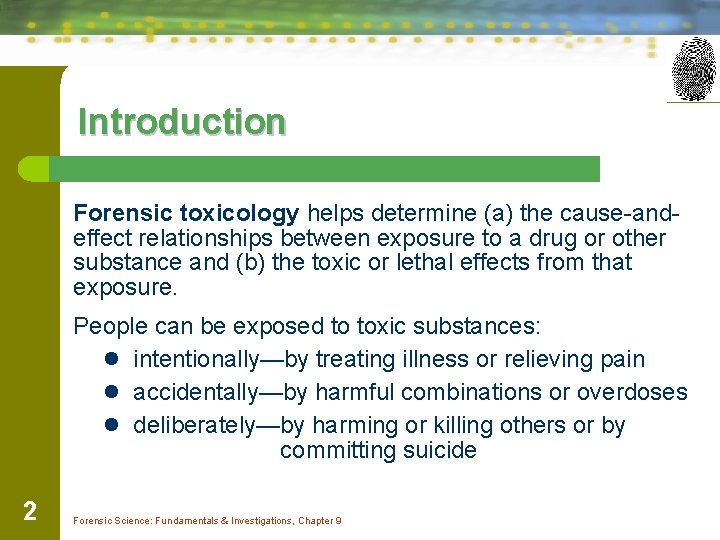 Introduction Forensic toxicology helps determine (a) the cause-andeffect relationships between exposure to a drug