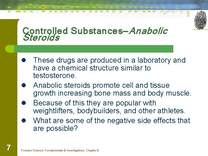 Controlled Substances—Anabolic Steroids These drugs are produced in a laboratory and have a chemical