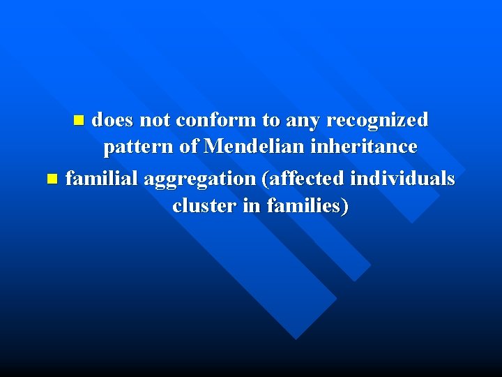 does not conform to any recognized pattern of Mendelian inheritance n familial aggregation (affected