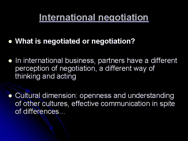 International negotiation l What is negotiated or negotiation? l In international business, partners have