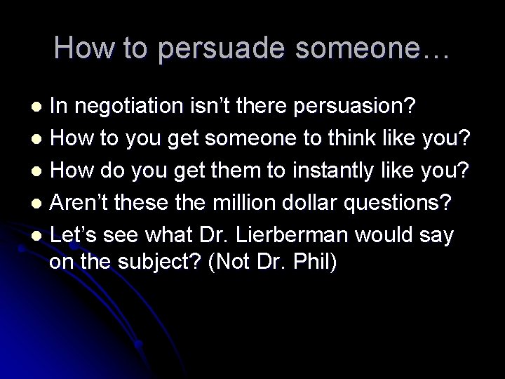 How to persuade someone… In negotiation isn’t there persuasion? l How to you get