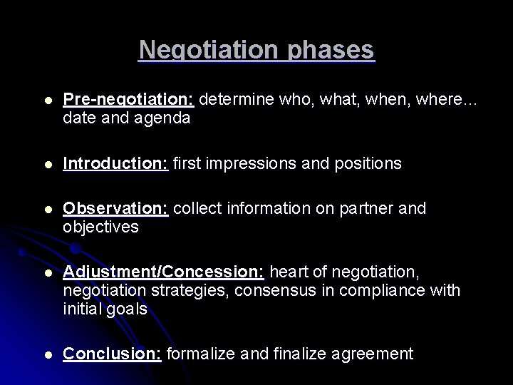 Negotiation phases l Pre-negotiation: determine who, what, when, where… date and agenda l Introduction: