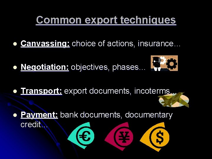 Common export techniques l Canvassing: choice of actions, insurance… l Negotiation: objectives, phases… l