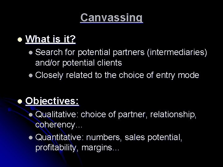 Canvassing l What is it? l Search for potential partners (intermediaries) and/or potential clients