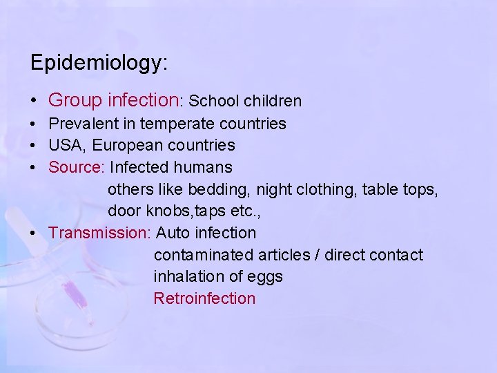 Epidemiology: • Group infection: School children • Prevalent in temperate countries • USA, European