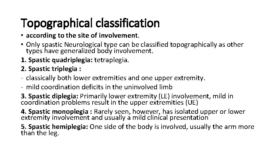 Topographical classification • according to the site of involvement. • Only spastic Neurological type