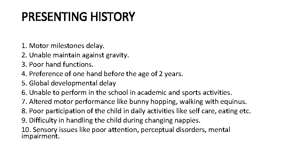 PRESENTING HISTORY 1. Motor milestones delay. 2. Unable maintain against gravity. 3. Poor hand