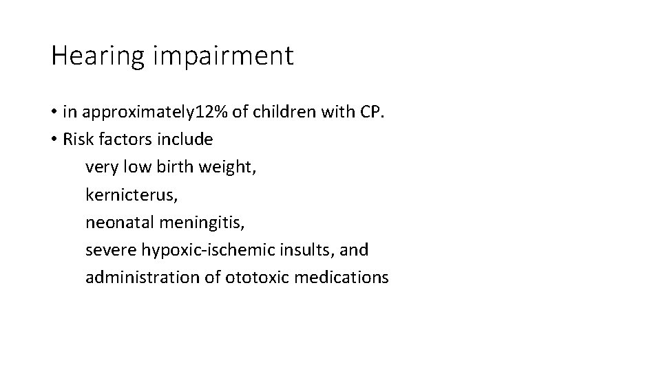 Hearing impairment • in approximately 12% of children with CP. • Risk factors include