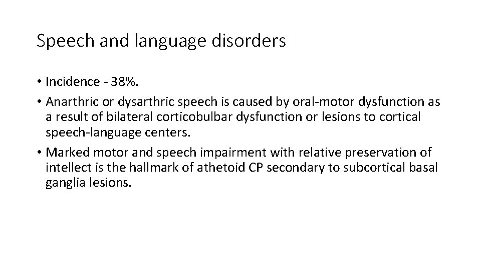 Speech and language disorders • Incidence - 38%. • Anarthric or dysarthric speech is