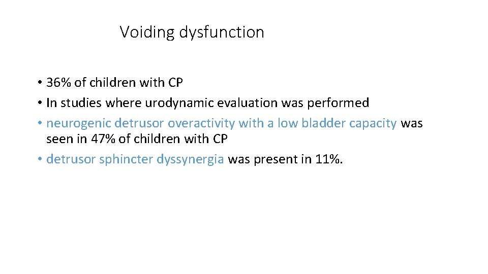 Voiding dysfunction • 36% of children with CP • In studies where urodynamic evaluation