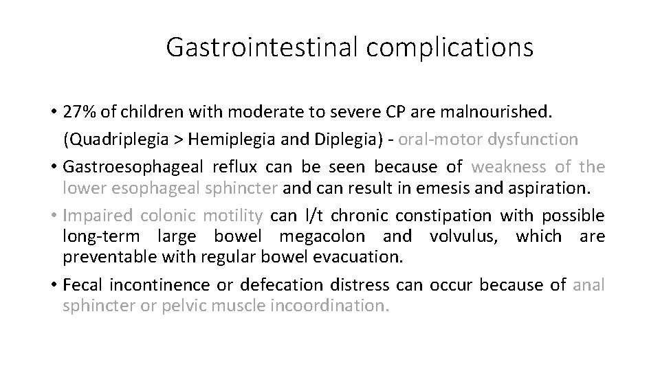 Gastrointestinal complications • 27% of children with moderate to severe CP are malnourished. (Quadriplegia