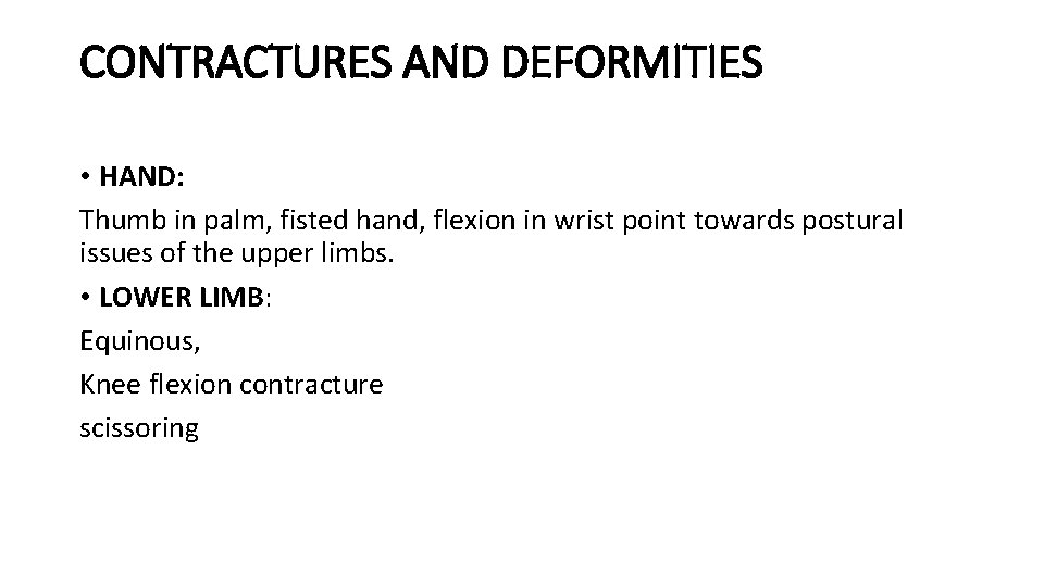 CONTRACTURES AND DEFORMITIES • HAND: Thumb in palm, fisted hand, flexion in wrist point