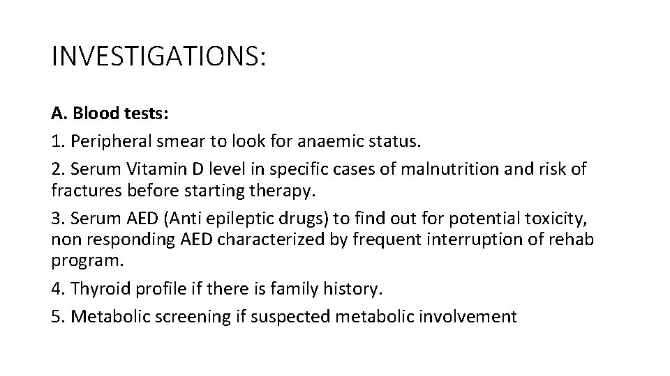 INVESTIGATIONS: A. Blood tests: 1. Peripheral smear to look for anaemic status. 2. Serum