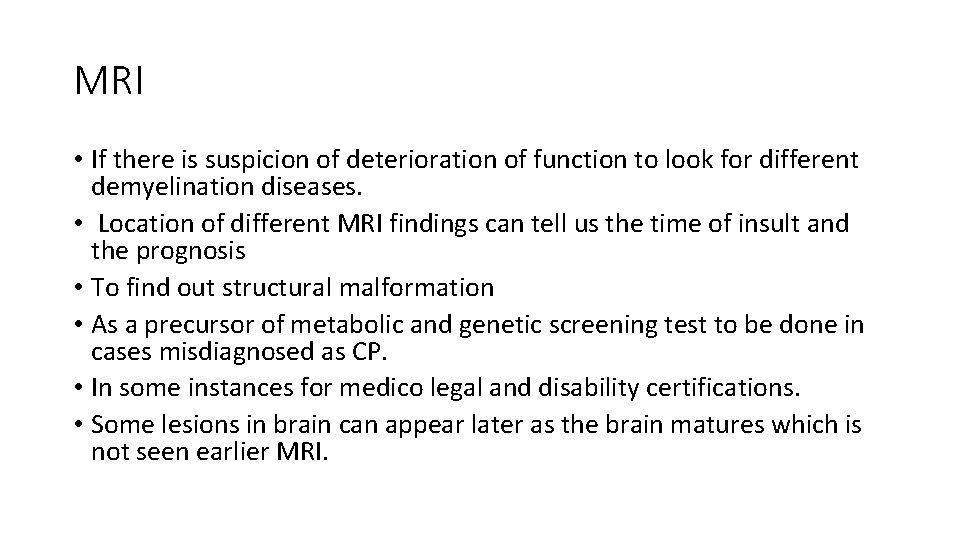 MRI • If there is suspicion of deterioration of function to look for different