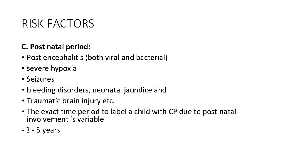 RISK FACTORS C. Post natal period: • Post encephalitis (both viral and bacterial) •