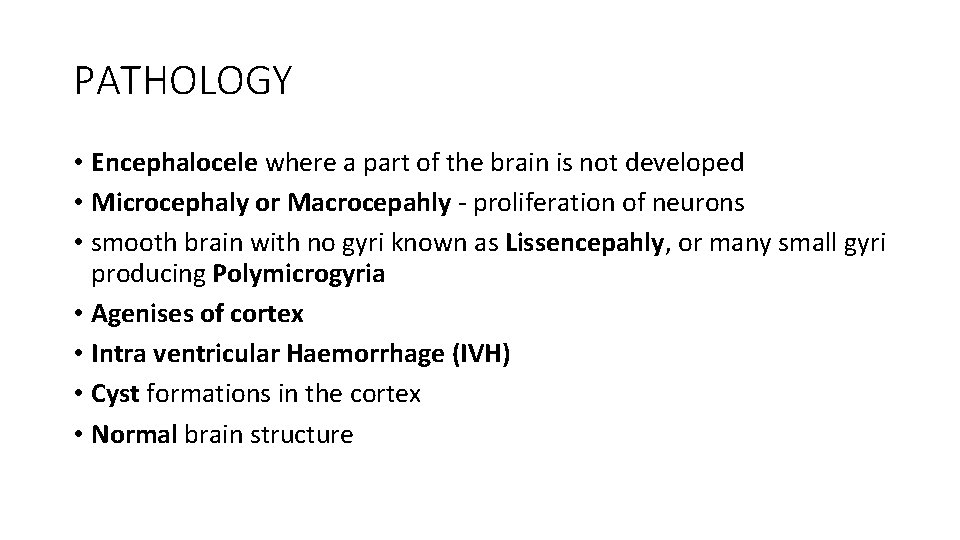 PATHOLOGY • Encephalocele where a part of the brain is not developed • Microcephaly