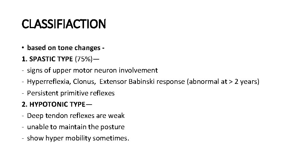 CLASSIFIACTION • based on tone changes 1. SPASTIC TYPE (75%)— - signs of upper