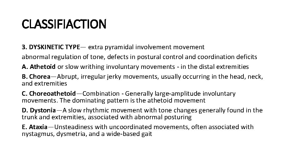 CLASSIFIACTION 3. DYSKINETIC TYPE— extra pyramidal involvement movement abnormal regulation of tone, defects in
