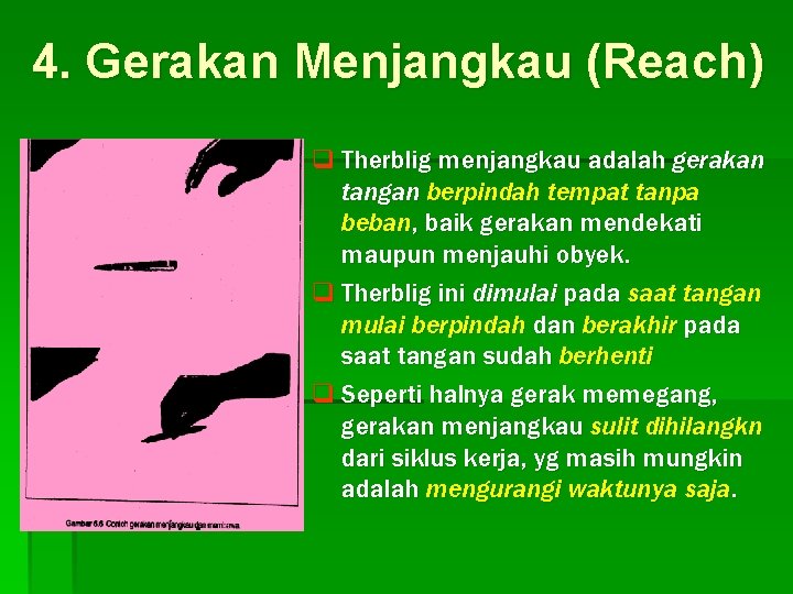 4. Gerakan Menjangkau (Reach) q Therblig menjangkau adalah gerakan tangan berpindah tempat tanpa beban,