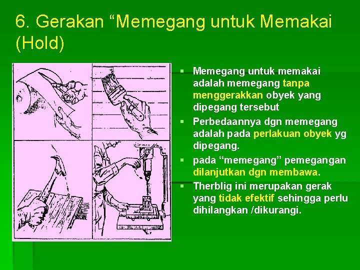 6. Gerakan “Memegang untuk Memakai (Hold) § Memegang untuk memakai adalah memegang tanpa menggerakkan