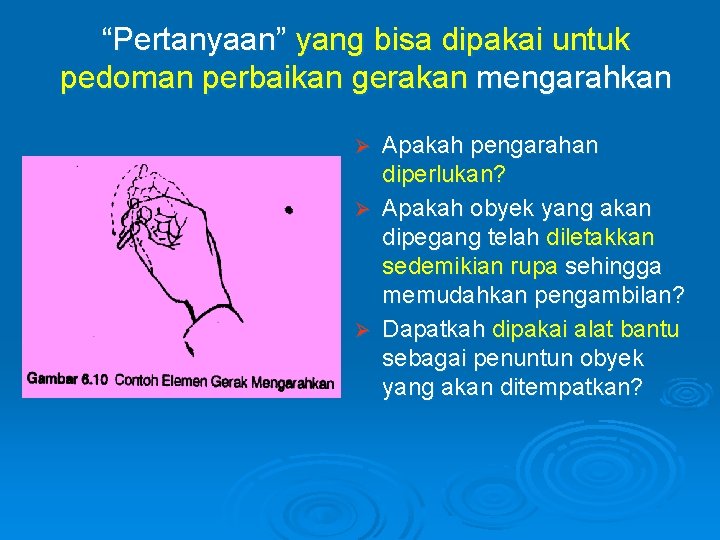 “Pertanyaan” yang bisa dipakai untuk pedoman perbaikan gerakan mengarahkan Apakah pengarahan diperlukan? Ø Apakah