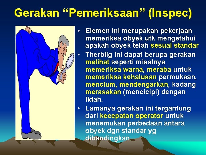 Gerakan “Pemeriksaan” (Inspec) • Elemen ini merupakan pekerjaan memeriksa obyek utk mengetahui apakah obyek