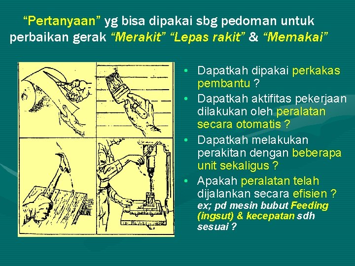 “Pertanyaan” yg bisa dipakai sbg pedoman untuk perbaikan gerak “Merakit” “Lepas rakit” & “Memakai”