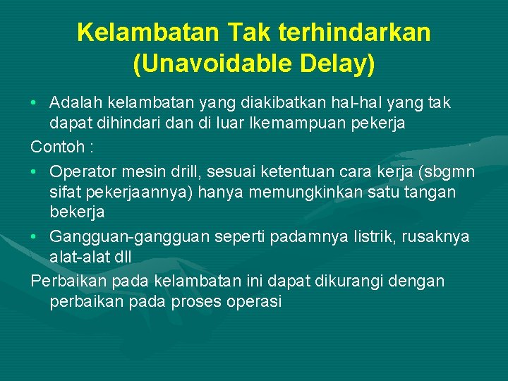 Kelambatan Tak terhindarkan (Unavoidable Delay) • Adalah kelambatan yang diakibatkan hal-hal yang tak dapat