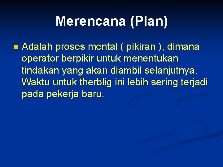 Merencana (Plan) n Adalah proses mental ( pikiran ), dimana operator berpikir untuk menentukan