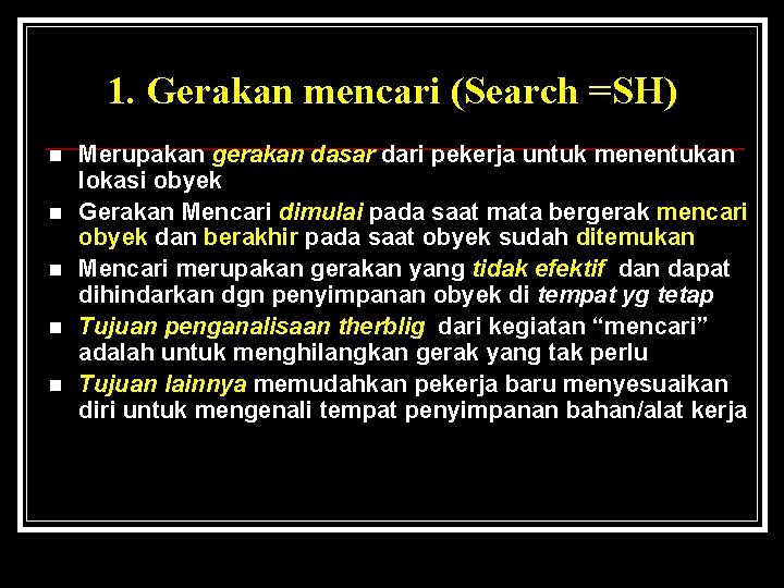 1. Gerakan mencari (Search =SH) n n n Merupakan gerakan dasar dari pekerja untuk