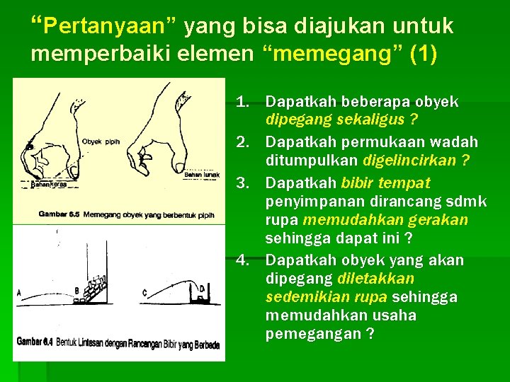 “Pertanyaan” yang bisa diajukan untuk memperbaiki elemen “memegang” (1) 1. Dapatkah beberapa obyek dipegang