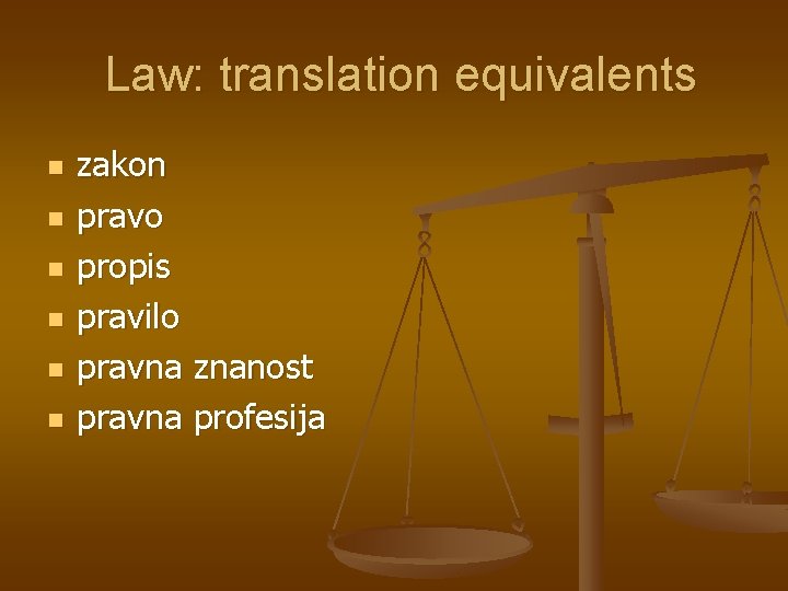 Law: translation equivalents n n n zakon pravo propis pravilo pravna znanost pravna profesija